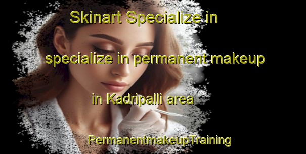 Skinart Specialize in specialize in permanent makeup in Kadripalli area | #PermanentmakeupTraining #PermanentmakeupClasses #SkinartTraining-India