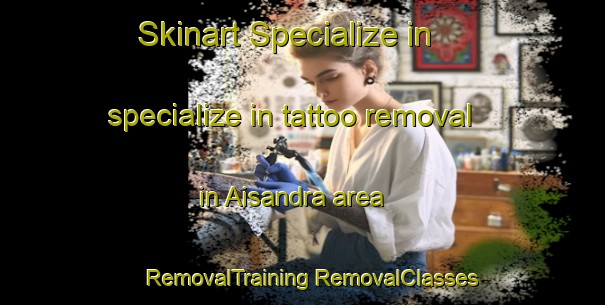 Skinart Specialize in specialize in tattoo removal in Aisandra area | #RemovalTraining #RemovalClasses #SkinartTraining-India