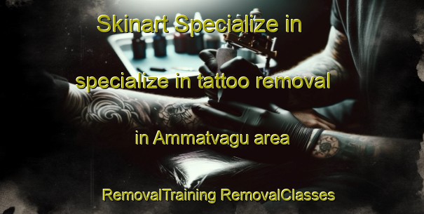 Skinart Specialize in specialize in tattoo removal in Ammatvagu area | #RemovalTraining #RemovalClasses #SkinartTraining-India