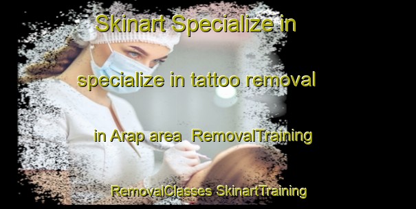 Skinart Specialize in specialize in tattoo removal in Arap area | #RemovalTraining #RemovalClasses #SkinartTraining-India