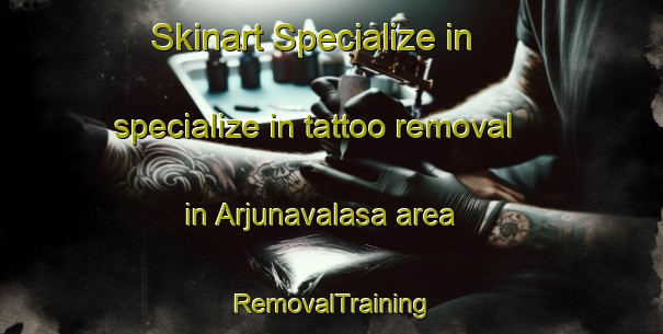 Skinart Specialize in specialize in tattoo removal in Arjunavalasa area | RemovalTraining | RemovalClasses | SkinartTraining-India