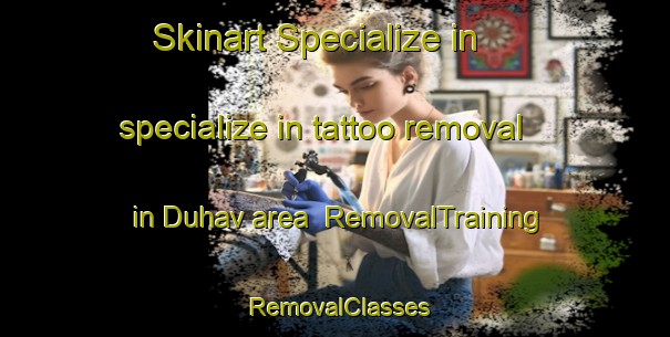 Skinart Specialize in specialize in tattoo removal in Duhav area | RemovalTraining | RemovalClasses | SkinartTraining-India