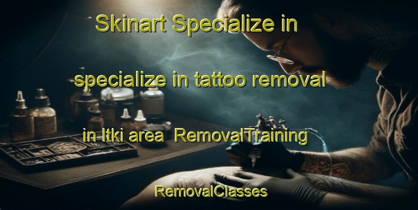 Skinart Specialize in specialize in tattoo removal in Itki area | RemovalTraining | RemovalClasses | SkinartTraining-India