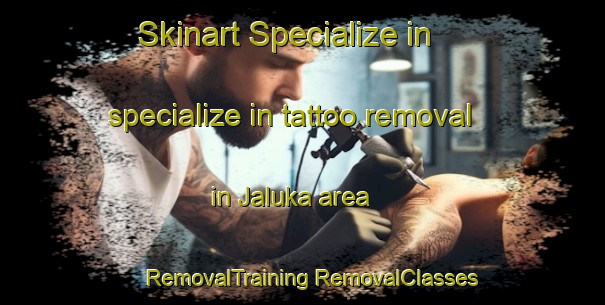 Skinart Specialize in specialize in tattoo removal in Jaluka area | #RemovalTraining #RemovalClasses #SkinartTraining-India