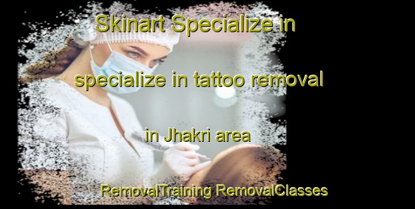 Skinart Specialize in specialize in tattoo removal in Jhakri area | #RemovalTraining #RemovalClasses #SkinartTraining-India