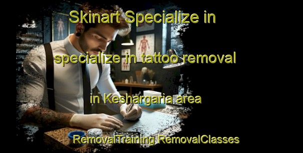 Skinart Specialize in specialize in tattoo removal in Keshargaria area | #RemovalTraining #RemovalClasses #SkinartTraining-India