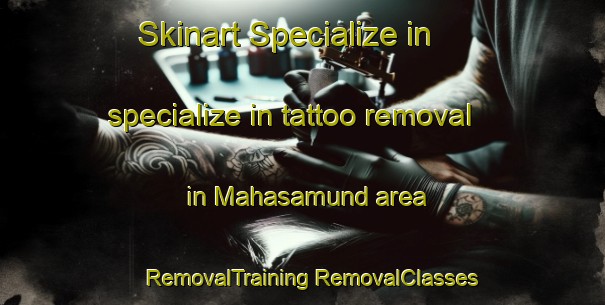 Skinart Specialize in specialize in tattoo removal in Mahasamund area | #RemovalTraining #RemovalClasses #SkinartTraining-India