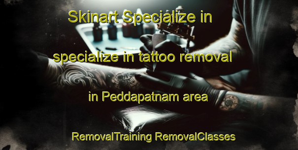 Skinart Specialize in specialize in tattoo removal in Peddapatnam area | #RemovalTraining #RemovalClasses #SkinartTraining-India