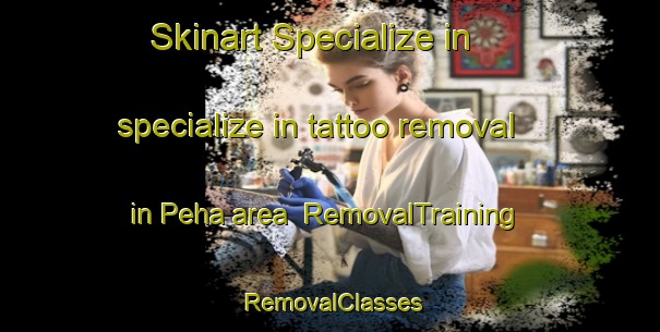 Skinart Specialize in specialize in tattoo removal in Peha area | RemovalTraining | RemovalClasses | SkinartTraining-India