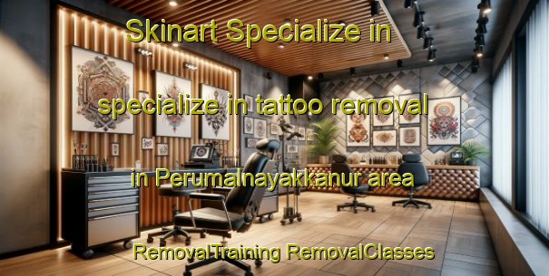 Skinart Specialize in specialize in tattoo removal in Perumalnayakkanur area | #RemovalTraining #RemovalClasses #SkinartTraining-India