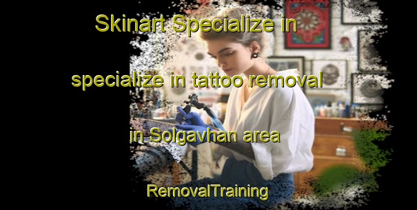 Skinart Specialize in specialize in tattoo removal in Solgavhan area | RemovalTraining | RemovalClasses | SkinartTraining-India
