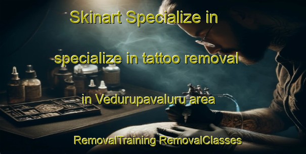 Skinart Specialize in specialize in tattoo removal in Vedurupavaluru area | #RemovalTraining #RemovalClasses #SkinartTraining-India