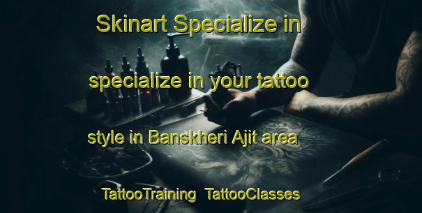 Skinart Specialize in specialize in your tattoo style in Banskheri Ajit area | TattooTraining | TattooClasses | SkinartTraining-India