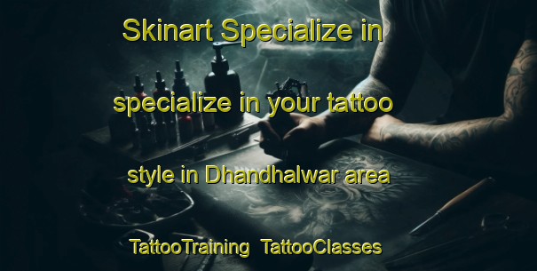 Skinart Specialize in specialize in your tattoo style in Dhandhalwar area | TattooTraining | TattooClasses | SkinartTraining-India