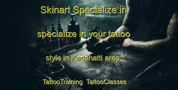 Skinart Specialize in specialize in your tattoo style in Kadahatti area | TattooTraining | TattooClasses | SkinartTraining-India