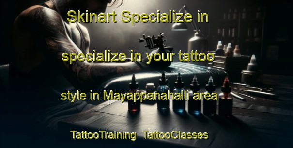 Skinart Specialize in specialize in your tattoo style in Mayappanahalli area | TattooTraining | TattooClasses | SkinartTraining-India
