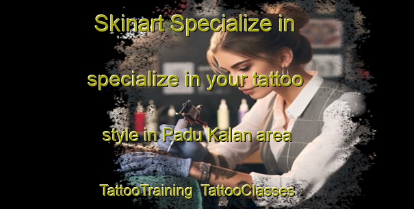 Skinart Specialize in specialize in your tattoo style in Padu Kalan area | TattooTraining | TattooClasses | SkinartTraining-India