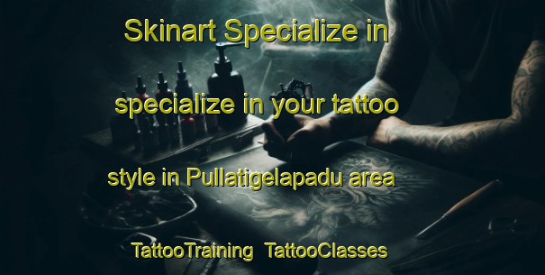 Skinart Specialize in specialize in your tattoo style in Pullatigelapadu area | TattooTraining | TattooClasses | SkinartTraining-India