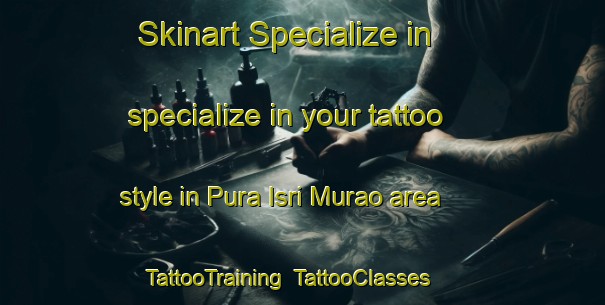 Skinart Specialize in specialize in your tattoo style in Pura Isri Murao area | TattooTraining | TattooClasses | SkinartTraining-India