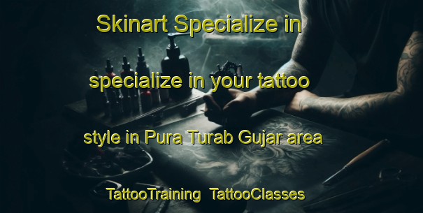 Skinart Specialize in specialize in your tattoo style in Pura Turab Gujar area | TattooTraining | TattooClasses | SkinartTraining-India