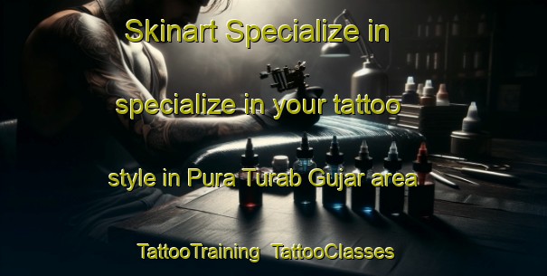 Skinart Specialize in specialize in your tattoo style in Pura Turab Gujar area | TattooTraining | TattooClasses | SkinartTraining-India