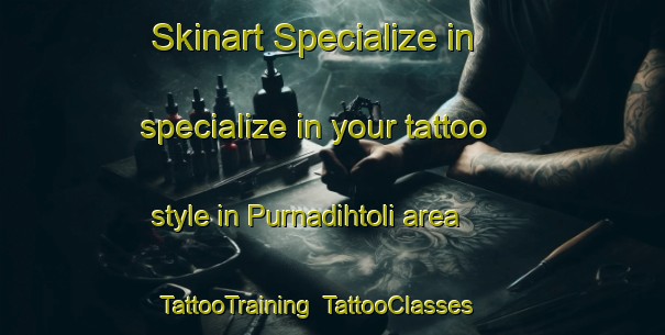 Skinart Specialize in specialize in your tattoo style in Purnadihtoli area | TattooTraining | TattooClasses | SkinartTraining-India