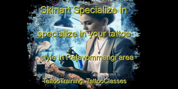 Skinart Specialize in specialize in your tattoo style in Rajavommangi area | TattooTraining | TattooClasses | SkinartTraining-India