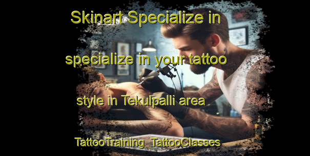 Skinart Specialize in specialize in your tattoo style in Tekulpalli area | TattooTraining | TattooClasses | SkinartTraining-India