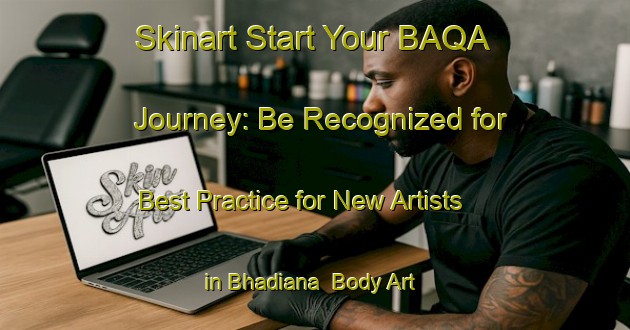 Skinart Start Your BAQA Journey: Be Recognized for Best Practice for New Artists in Bhadiana | Body Art Qualification Authority | BAQA-India