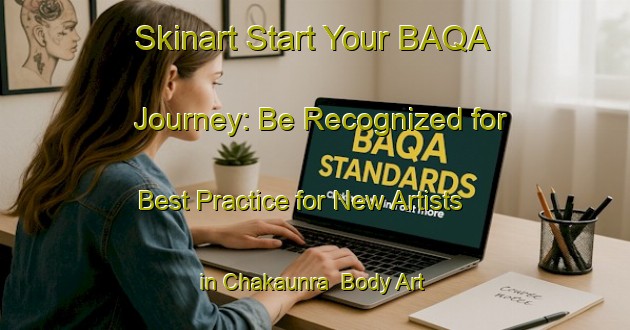 Skinart Start Your BAQA Journey: Be Recognized for Best Practice for New Artists in Chakaunra | Body Art Qualification Authority | BAQA-India