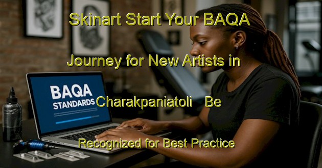 Skinart Start Your BAQA Journey for New Artists in Charakpaniatoli - Be Recognized for Best Practice | Body Art Qualification Authority | BAQA-India