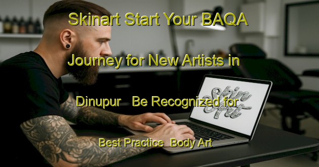 Skinart Start Your BAQA Journey for New Artists in Dinupur - Be Recognized for Best Practice | Body Art Qualification Authority | BAQA-India