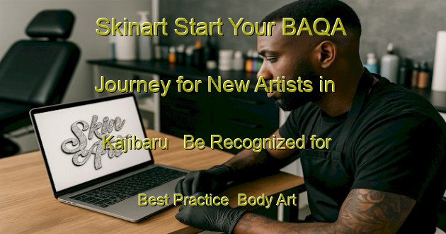 Skinart Start Your BAQA Journey for New Artists in Kajibaru - Be Recognized for Best Practice | Body Art Qualification Authority | BAQA-India