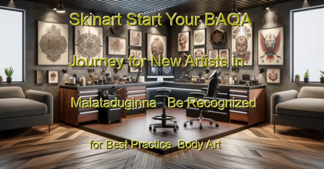 Skinart Start Your BAQA Journey for New Artists in Malataduginna - Be Recognized for Best Practice | Body Art Qualification Authority | BAQA-India