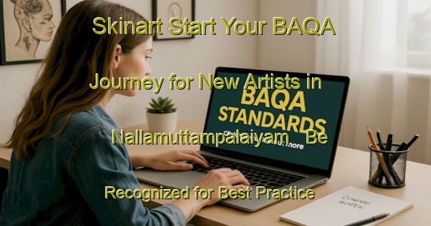 Skinart Start Your BAQA Journey for New Artists in Nallamuttampalaiyam - Be Recognized for Best Practice | Body Art Qualification Authority | BAQA-India