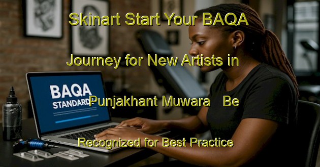 Skinart Start Your BAQA Journey for New Artists in Punjakhant Muwara - Be Recognized for Best Practice | Body Art Qualification Authority | BAQA-India