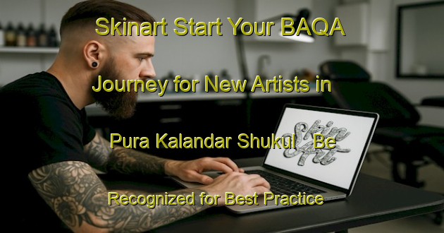 Skinart Start Your BAQA Journey for New Artists in Pura Kalandar Shukul - Be Recognized for Best Practice | Body Art Qualification Authority | BAQA-India