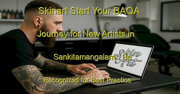 Skinart Start Your BAQA Journey for New Artists in Sankitamangalam - Be Recognized for Best Practice | Body Art Qualification Authority | BAQA-India