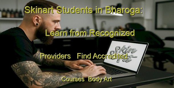Skinart Students in Bharoga: Learn from Recognized Providers - Find Accredited Courses | Body Art Qualification Authority | BAQA-India
