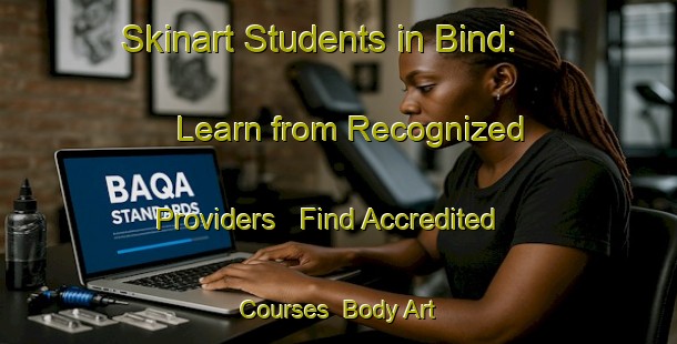 Skinart Students in Bind: Learn from Recognized Providers - Find Accredited Courses | Body Art Qualification Authority | BAQA-India