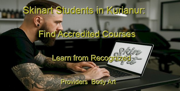 Skinart Students in Kurianur: Find Accredited Courses - Learn from Recognized Providers | Body Art Qualification Authority | BAQA-India