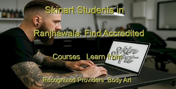 Skinart Students in Ranjhawala: Find Accredited Courses - Learn from Recognized Providers | Body Art Qualification Authority | BAQA-India