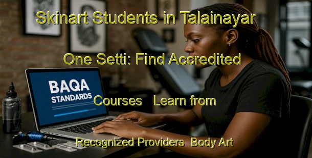 Skinart Students in Talainayar One Setti: Find Accredited Courses - Learn from Recognized Providers | Body Art Qualification Authority | BAQA-India