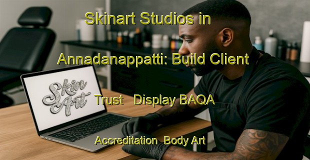 Skinart Studios in Annadanappatti: Build Client Trust - Display BAQA Accreditation | Body Art Qualification Authority | BAQA-India