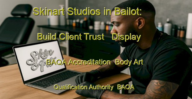 Skinart Studios in Bailot: Build Client Trust - Display BAQA Accreditation | Body Art Qualification Authority | BAQA-India