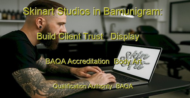 Skinart Studios in Bamunigram: Build Client Trust - Display BAQA Accreditation | Body Art Qualification Authority | BAQA-India