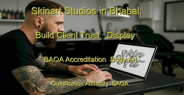 Skinart Studios in Bhabal: Build Client Trust - Display BAQA Accreditation | Body Art Qualification Authority | BAQA-India