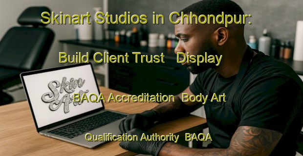 Skinart Studios in Chhondpur: Build Client Trust - Display BAQA Accreditation | Body Art Qualification Authority | BAQA-India