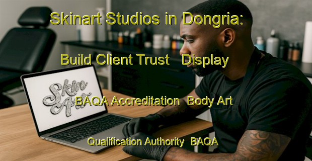 Skinart Studios in Dongria: Build Client Trust - Display BAQA Accreditation | Body Art Qualification Authority | BAQA-India