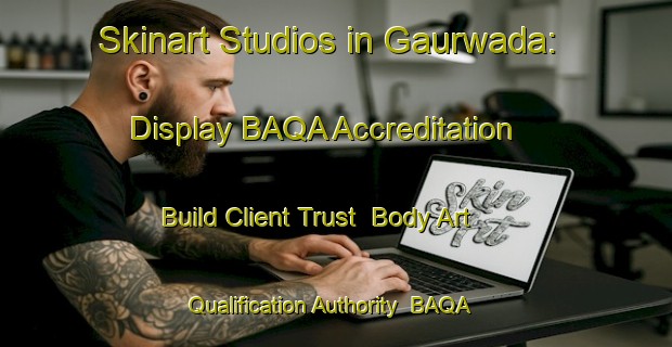 Skinart Studios in Gaurwada: Display BAQA Accreditation - Build Client Trust | Body Art Qualification Authority | BAQA-India